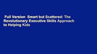 Full Version  Smart but Scattered: The Revolutionary Executive Skills Approach to Helping Kids