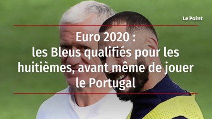 Euro 2020 : les Bleus qualifiés pour les huitièmes, avant même de jouer le Portugal