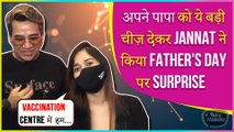 Father's Day 2021 | Jannat Zubair Arrives At A Vaccination Centre To Create Awareness | Sweet Gesture