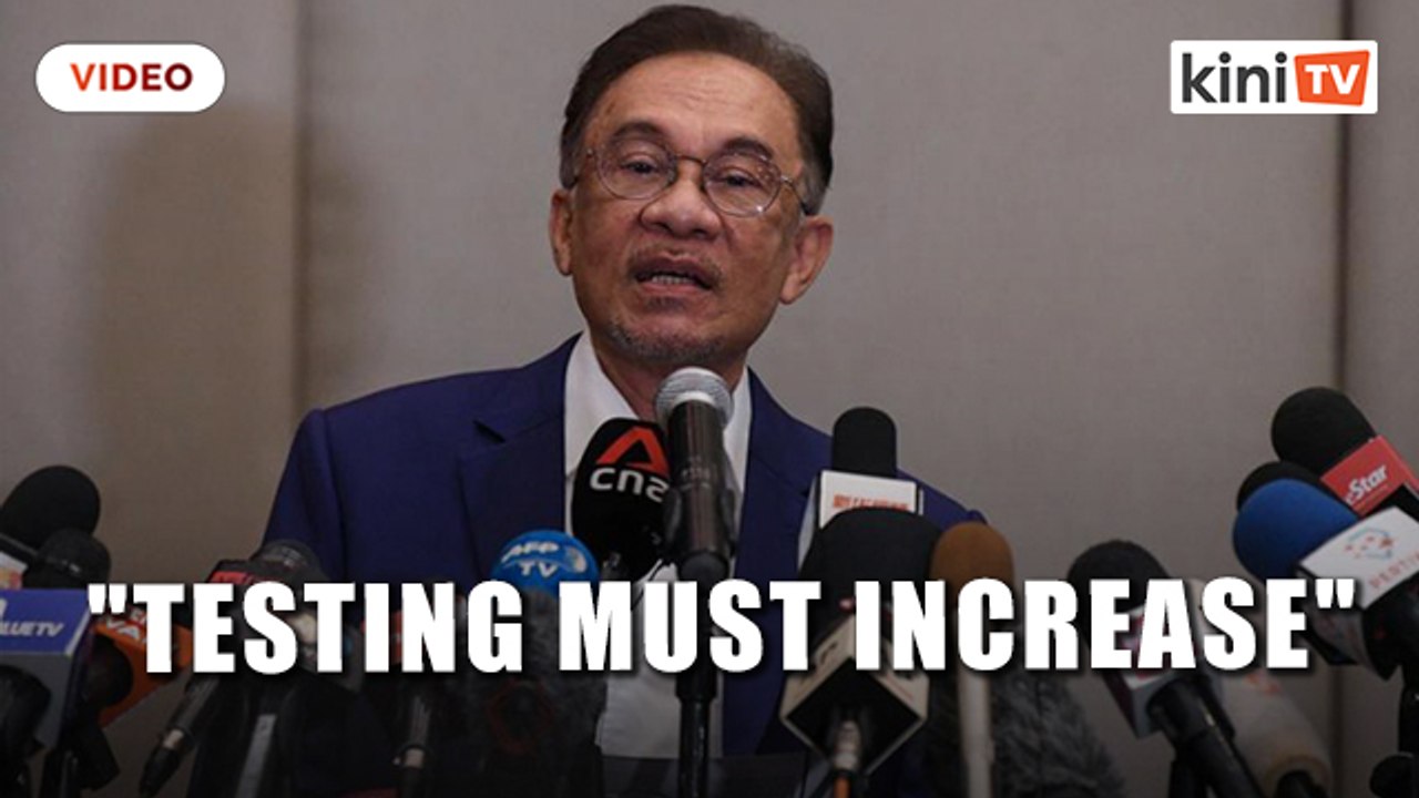 Anwar: Given the 'slowness of vaccines', testing must increase