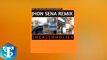 The Alcoholics - Don't Text and Drive (Vehicular Homicide) (JHON SENA Remix)