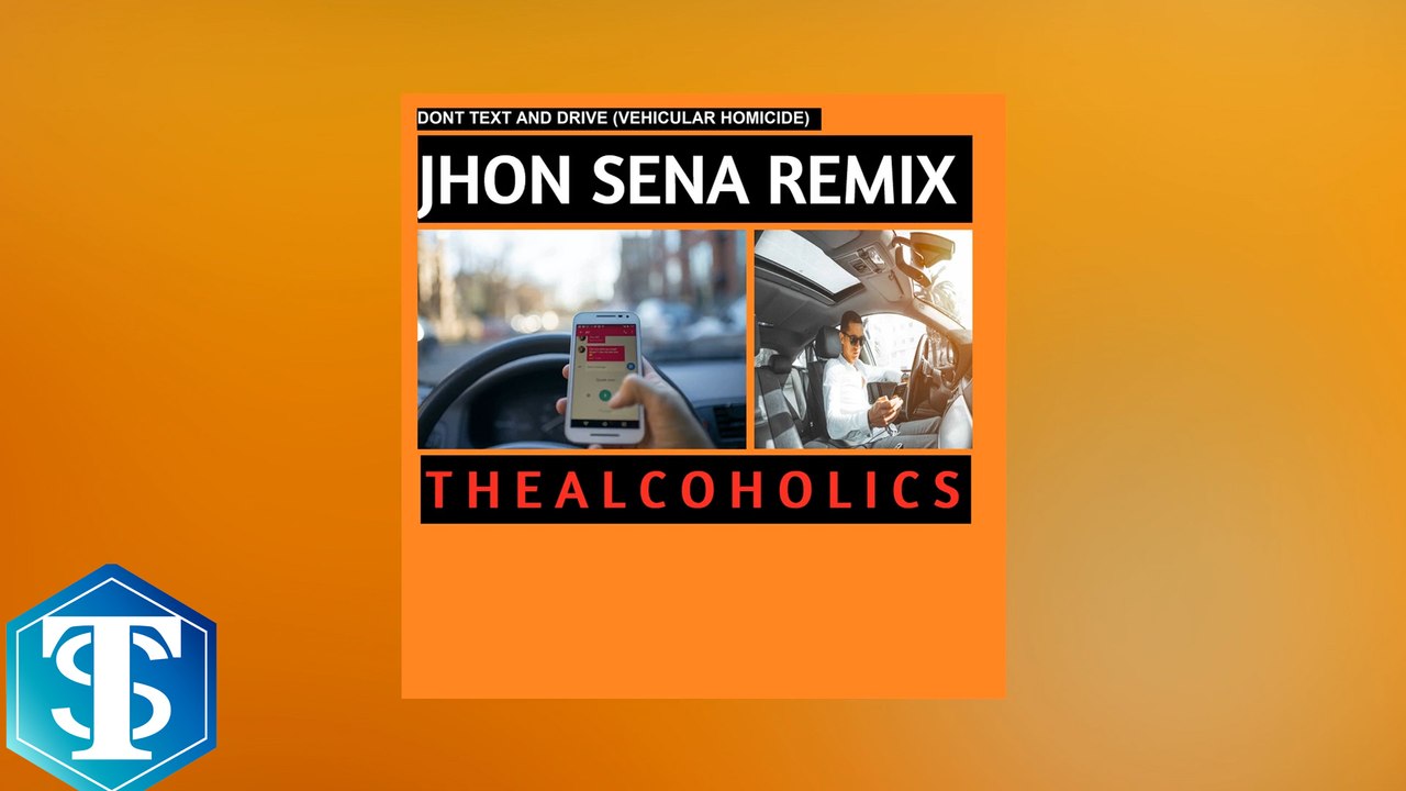 The Alcoholics - Don't Text and Drive (Vehicular Homicide) (JHON SENA Remix)