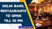 Covid-19: Delhi bars, restaurants can stay open till 10 pm from tomorrow| Oneindia News
