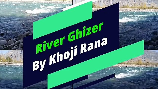 Ghizer River l Gilgit Baltistan l Paradise for Tourist l Gilgit Baltistan Pakistan