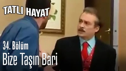 Bize taşın bari - Tatlı Hayat 34. Bölüm