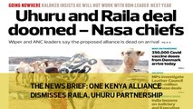 The News Brief: One Kenya Alliance dismisses Raila, Uhuru partnership