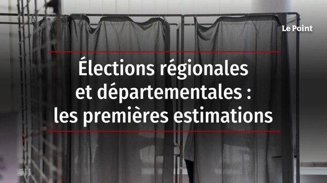 Élections régionales et départementales : les premières estimations