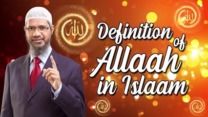 Definition of Allah in Islam - Dr Zakir Naik