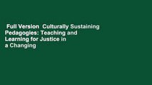 Full Version  Culturally Sustaining Pedagogies: Teaching and Learning for Justice in a Changing