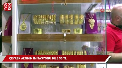 Çeyrek altının imitasyonu bile 50 TL