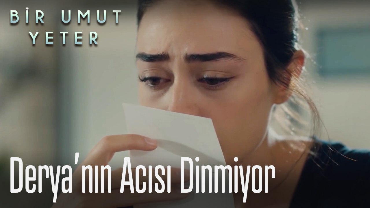 Derya'nın acısı dinmiyor