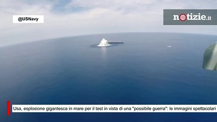 Usa, esplosione gigantesca in mare per il test in vista di una "possibile guerra": le immagini
