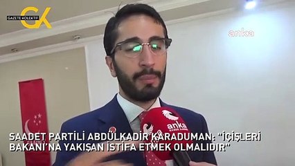 SP'Lİ KARADUMAN: "İÇİŞLERİ BAKANI’NA YAKIŞAN İSTİFA ETMEK OLMALIDIR"
