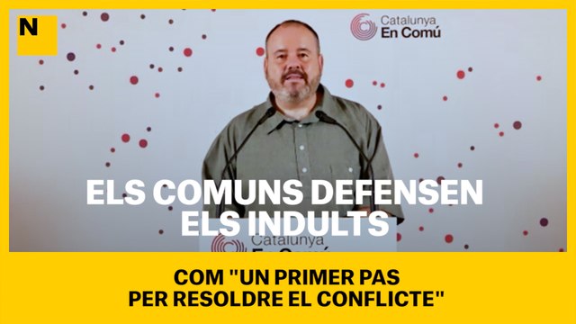 Els comuns defensen els indults com un primer pas per resoldre el conflicte