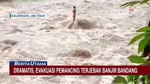 Dramatis! Detik-detik Penyelamatan Pemancing yang Terjebak Banjir Bandang di Sungai Serayu