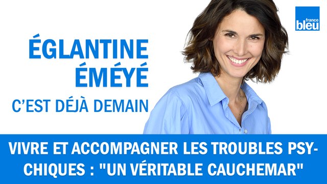 Vivre et accompagner les troubles psychiques : Ça a été un véritable cauchemar