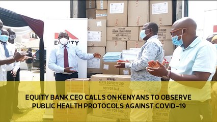 Equity Bank CEO calls on Kenyans to observe public health protocols against Covid-19