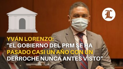 Yván Lorenzo El gobierno del PRM se ha pasado casi un año con un derroche nunca antes visto