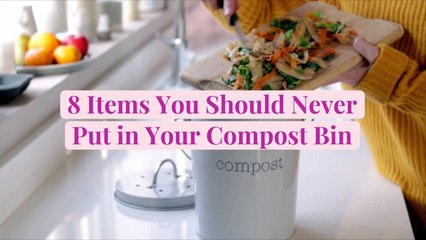8 Items You Should Never Put in Your Compost Bin