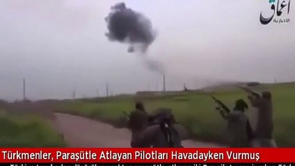 Türkmenler pilotları havadayken vurdu!