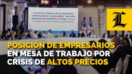 Posición de empresarios en mesa de trabajo por crisis de altos precios