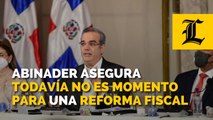 Abinader asegura todavía no es momento para una reforma fiscal