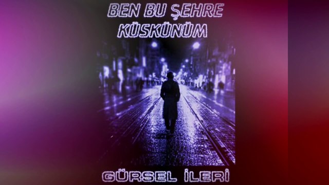 Gürsel İleri - Ben Bu Şehre Küskünüm