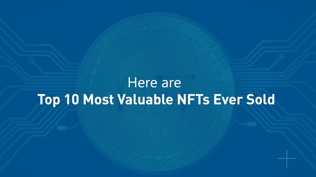 Top 10 Most Valuable NFTs Ever Sold