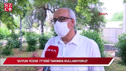 'Suyun yüzde 77'sini tarımda kullanıyoruz'