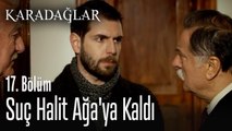 Suç Halit Ağa'ya kaldı - Karadağlar 17. Bölüm