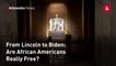 From Lincoln to Biden: Are African Americans Really Free?