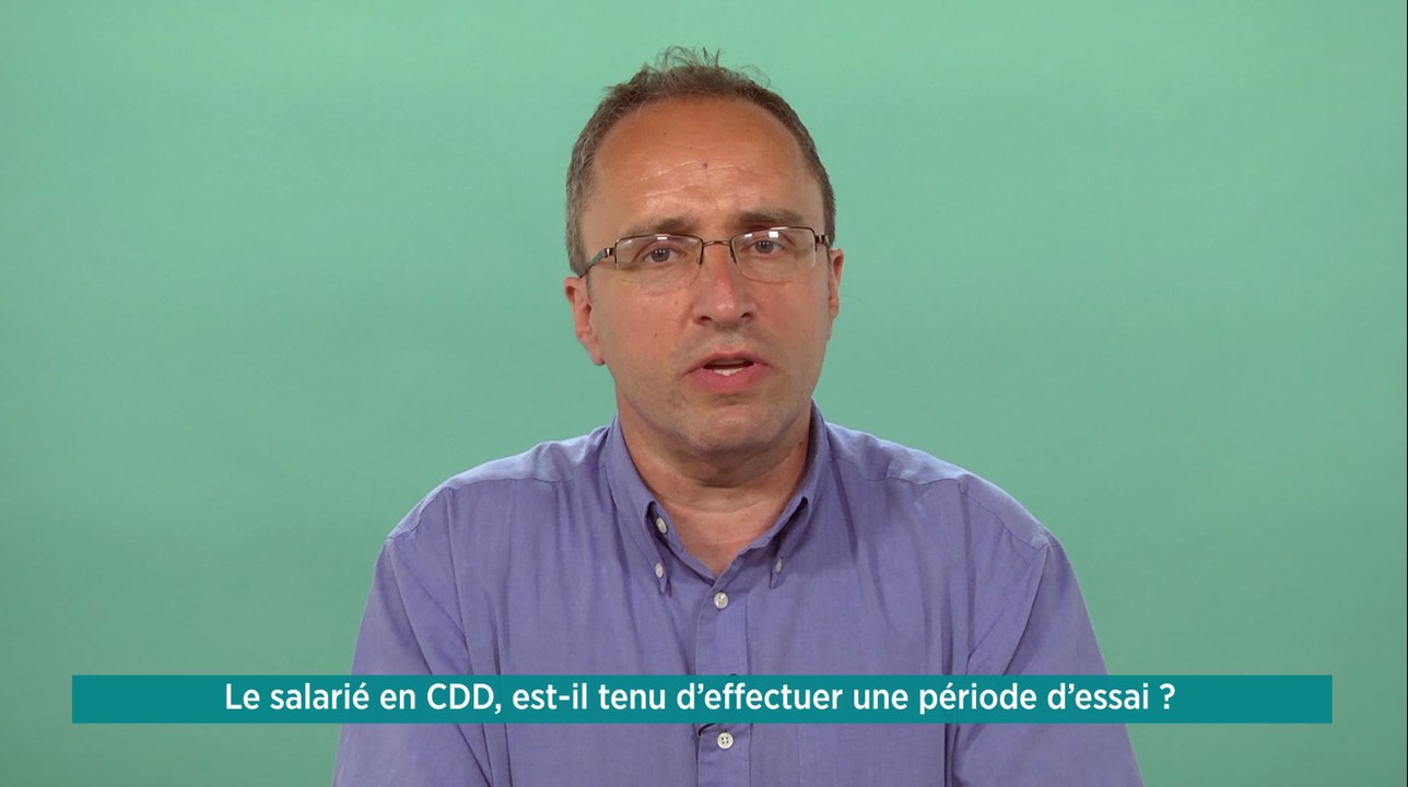 La minute de vos droits - Le salarié en CDD est-il tenu d’effectuer une période d’essai ?