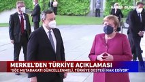 Merkel'den tarihi açıklama: Türkiye her türlü desteği hak ediyor