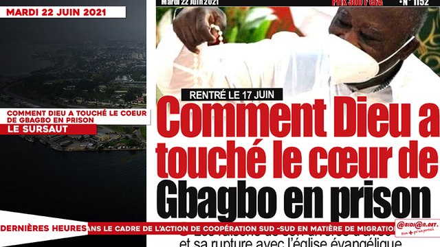 Le titrologue du Mardi 22 Juin 2021/Comment Dieu a touché le coeur de Gbagbo en prison