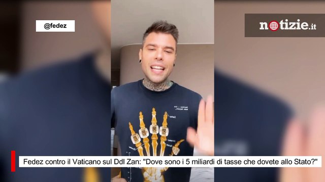 Fedez contro il Vaticano sul Ddl Zan: Dove sono i 5 miliardi di tasse che dovete allo Stato?