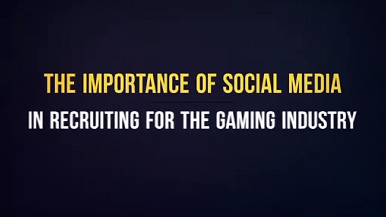 The Importance of Social Media in Recruiting for the Gaming Industry
