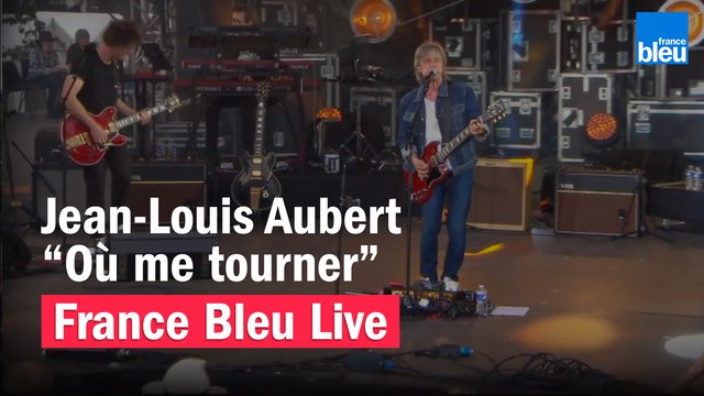 Jean-Louis Aubert Où me tourner - France Bleu Live