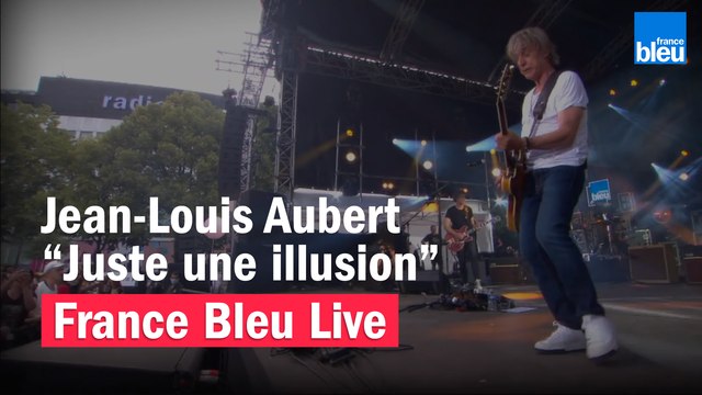 Jean-Louis Aubert Juste une illusion - France Bleu Live