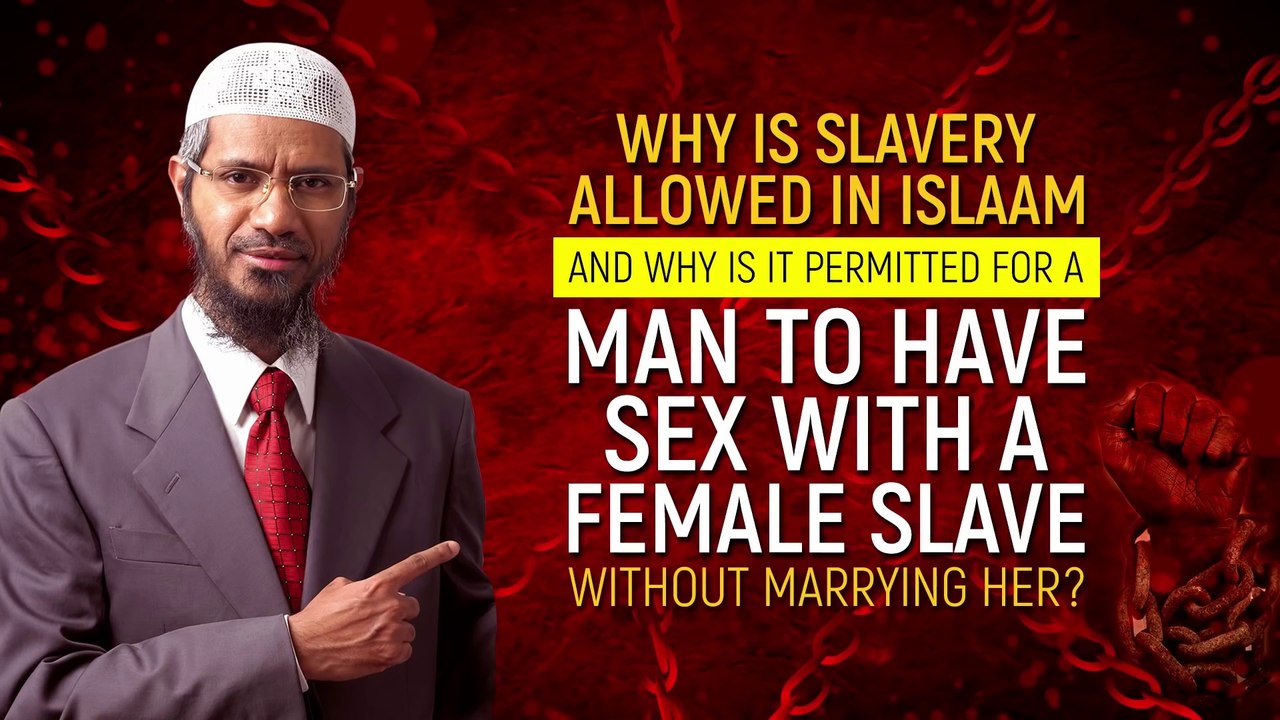 Why is Slavery Allowed in Islam and Why is it Permitted for a Man to have Sex with a Female Slave...