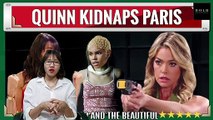 OMG CRAZY - Quinn kidnaps Paris CBS The Bold and the Beautiful Spoilers