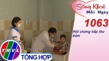 Hội chứng hấp thu kém ​​| Sống khỏe mỗi ngày - Kỳ 1063