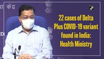 22 cases of Delta Plus COVID-19 variant found in India: Health Ministry