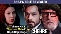 Rhea Chakraborty's Role In Chehre With Amitabh Bachchan & Emraan Hashmi | Big Revelation