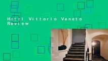 Hotel Vittorio Veneto  Review
