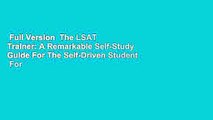 Full Version  The LSAT Trainer: A Remarkable Self-Study Guide For The Self-Driven Student  For