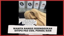 Viral Wanita Nangis Sesenggukan Ditipu Pas COD, Ponsel Raib