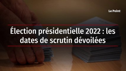 Élection présidentielle 2022 : les dates de scrutin dévoilées