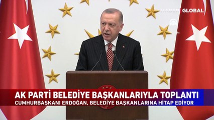 Cumhurbaşkanı Erdoğan AK Partili Belediye başkanlarına seslendi