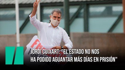 Jordi Cuixart: "El Estado no nos ha podido aguantar más días en prisión"