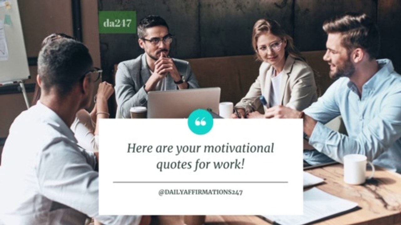 Here Are Your Motivational Quotes For Work!